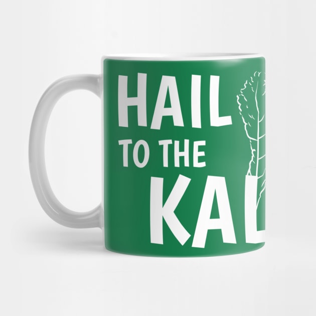 Hail to the Kale by Happy Tees